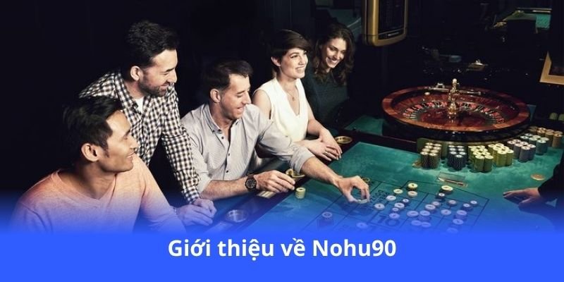 gioi-thieu-ve-nohu90